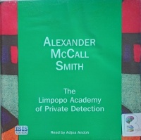 The Limpopo Academy of Private Detection written by Alexander McCall Smith performed by Adjoa Andoh on Audio CD (Unabridged)